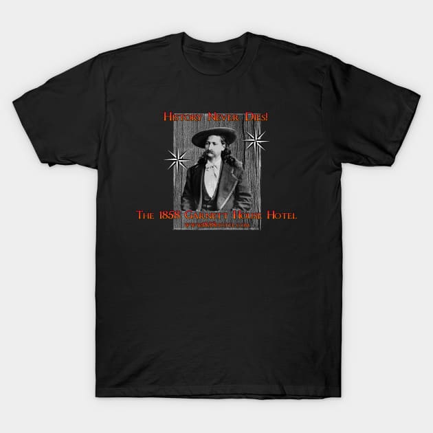 1858 Garnett House - Wild Bill - History Never Dies T-Shirt by The1858Hotel